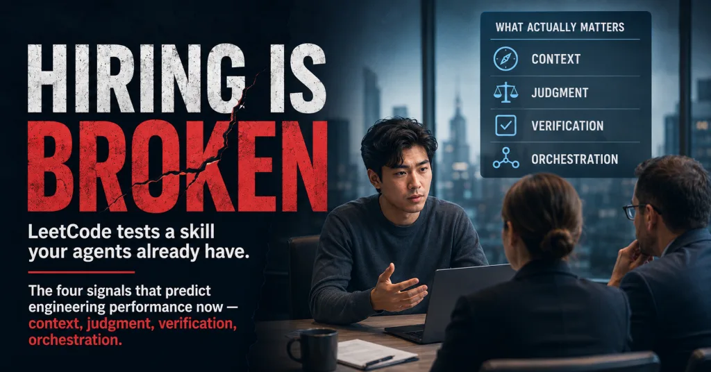 Title graphic reading 'Hiring is broken — LeetCode tests a skill your agents already have', beside a candidate in an interview and a panel listing context, judgment, verification and orchestration.